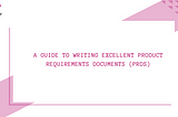 How to Write a Product Requirements Document (PRD)