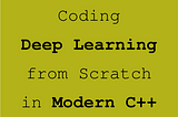 Deep Learning from Scratch in Modern C++