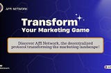 REVOLUTIONIZING BLOCKCHAIN MARKETING: The Affi Network Ecosystem