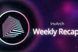 TITLE: Highpoint of InvArch weekly updates
Written by :Greenrock