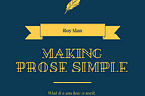 Making Prose Simple — What It Is and How to Use It