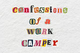 Confessions of a Work Camper