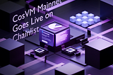 CosVM Mainnet Goes Live On Chain List, Powering The Blockchain Revolution