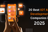 20 Best IOT App Development Companies in 2025