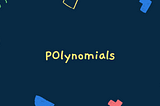 Polynomials