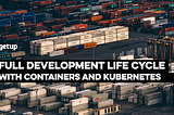 Full Development Life Cycle com Containers e Kubernetes