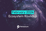 February 2024 Ecosystem Roundup