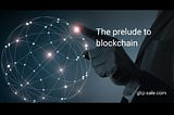 The prelude to blockchain