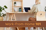 Work from Home 101 & Optimization Best Practices