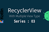 RecyclerView | With Multiple View Type