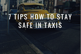 7 safety tips for using taxis when travelling…