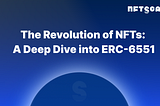 The Revolution of NFTs: A Deep Dive into ERC-6551