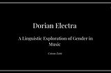 Dorian Electra — A Linguistic Exploration of Gender in Music