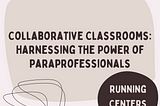Collaborative Classrooms: Harnessing the Power of Paraprofessionals —  Running Centers