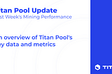 Titan Pool Update: Last Week’s Mining Performance