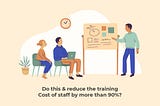 Do this & reduce the training cost of staff by more than 90%?