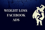 TOP 7 TIPS TO CREATE THE BEST WEIGHT LOSS FACEBOOK ADS IN 2021