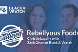 Christie Lagally of Rebellyous Foods with Zack Olson of Black & Veatch on the Future Food Show