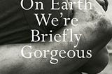 On Earth We’re Briefly Gorgeous, by Ocean Vuong