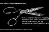 Pair of scissors where one blade is labelled “cognition” and the other is labeled “context.”