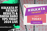 Kolkata FF Fatafat Results & Ghosh Babu Tips Today Live 2024