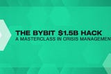 The Bybit $1.5B Hack: A Masterclass in Crisis Management
