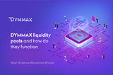 DYMMAX liquidity pools and how do they function