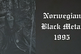 1995: The Turning Point for Norwegian Black Metal