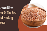 Brown Rice: One Of The Best Gut Healthy Foods