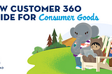 Identify Digital Transformation Roadmaps with the New Customer 360 Guide for Consumer Goods