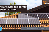 Ultimate Guide to Rooftop Solar in Victoria