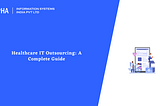 Healthcare IT Outsourcing: A Complete Guide : Aalpha