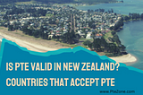 Is PTE Valid in New Zealand? Countries that Accept PTE