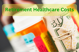 A Closer Look at Healthcare Costs in Retirement