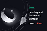 Launching Toreus Finance: The Decentralized Lending Protocol Built on KAVA EVM Co-Chain