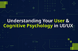 Understanding Your User and Cognitive Psychology in UI/UX Design