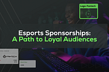 Esports Sponsorships: A Path to Loyal Audiences