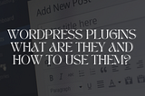Wordpress Plugins: What are they and How to use them?