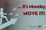 It’s Monday… MOVE IT!