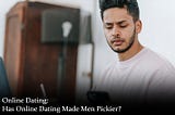 Has Online Dating Made Men Pickier?