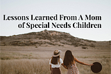 Lessons Learned From a Mom of Special Needs Children