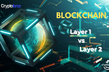What are Layer 1 and Layer 2 blockchains ?
