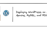 Deploying WordPress on AWS with Apache, MySQL, and RDS: A Step-by-Step Guide