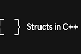 A Quick Guide to Structs in C++