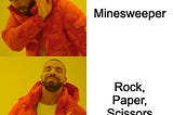 Minesweeper… nah Rock, Paper, Scissors
