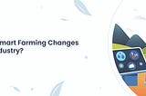 How Smart Farming Changes the Industry?