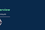 An overview — Ethereum