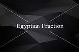 What is Egyptian fraction problem?