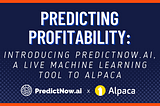 Predicting Profitability: Introducing PredictNow.Ai a Live Machine Learning Tool to Alpaca