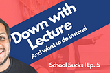 Down with Lecture